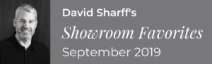 David Sharff's Showroom Favorites September 2019
