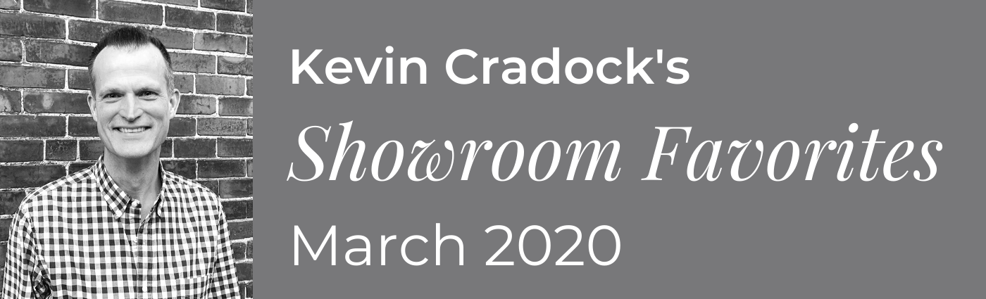 Kevin Cradock Showroom Favorites March 2020