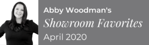 Abby Woodman's Showroom Favorites April 2020