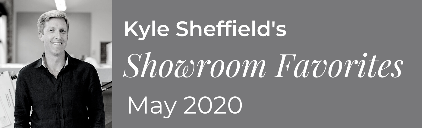 Kyle Sheffield's Showroom Favorites May 2020