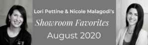 Lori Pettine and Nicole Malagodi's Showroom Favorites — August 2020