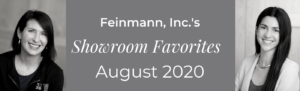 Feinmann, Inc.'s Showroom Favorites August 2020