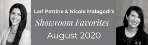 Lori Pettine & Nicole Malagodi's Showroom Favorites August 2020
