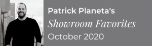 Patrick Planeta's Showroom Favorites October 2020