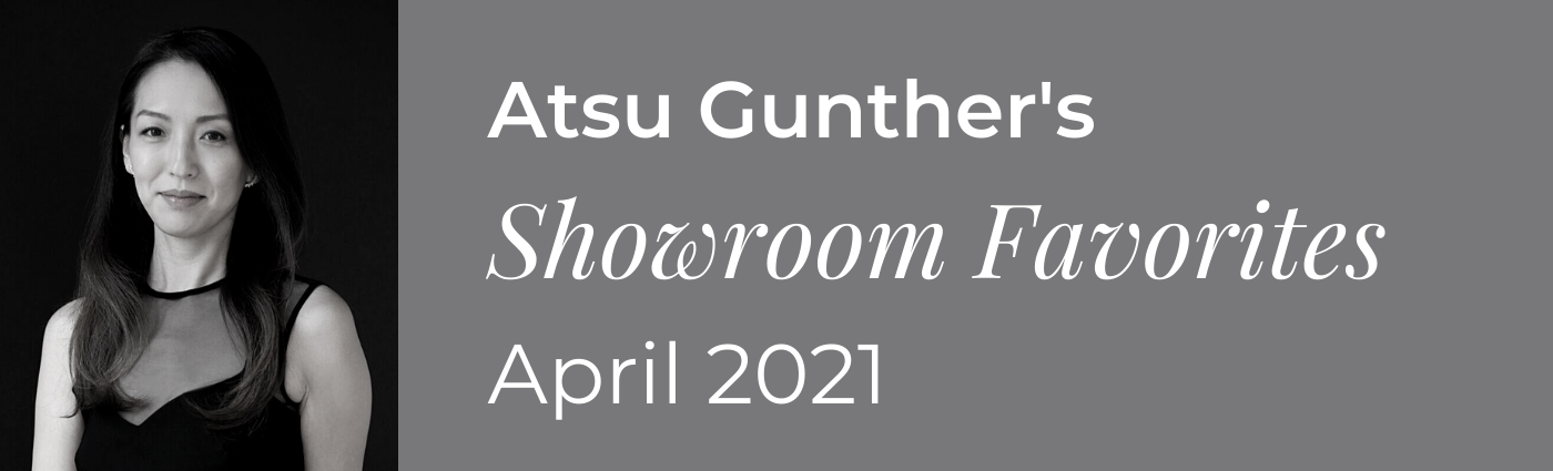 Atsu Gunther's Showroom Favorites April 2021